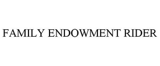 FAMILY ENDOWMENT RIDER