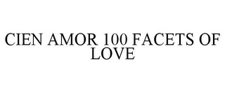 CIEN AMOR 100 FACETS OF LOVE