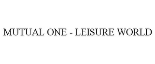 MUTUAL ONE - LEISURE WORLD