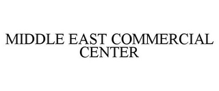 MIDDLE EAST COMMERCIAL CENTER