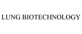 LUNG BIOTECHNOLOGY