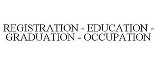 REGISTRATION - EDUCATION - GRADUATION -OCCUPATION