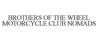 BROTHERS OF THE WHEEL MOTORCYCLE CLUB NOMADS