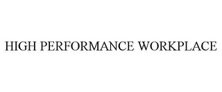 HIGH PERFORMANCE WORKPLACE