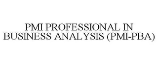 PMI PROFESSIONAL IN BUSINESS ANALYSIS (PMI-PBA)