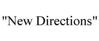 "NEW DIRECTIONS"