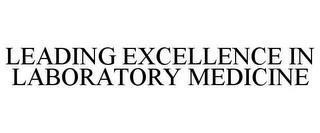 LEADING EXCELLENCE IN LABORATORY MEDICINE