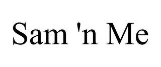 SAM 'N ME