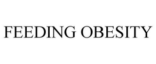 FEEDING OBESITY