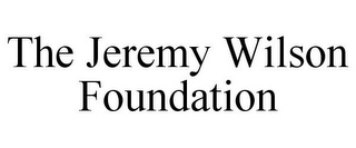 THE JEREMY WILSON FOUNDATION