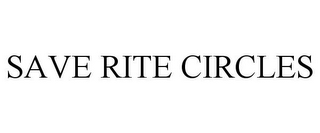 SAVE RITE CIRCLES