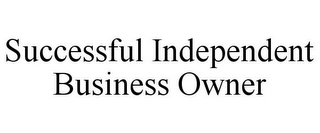 SUCCESSFUL INDEPENDENT BUSINESS OWNER