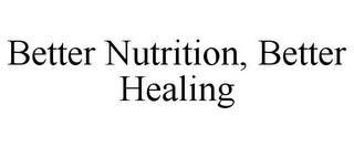BETTER NUTRITION, BETTER HEALING