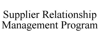 SUPPLIER RELATIONSHIP MANAGEMENT PROGRAM
