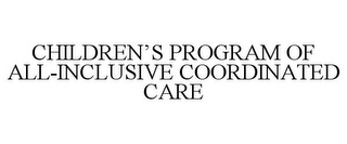 CHILDREN'S PROGRAM OF ALL-INCLUSIVE COORDINATED CARE