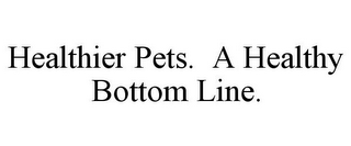 HEALTHIER PETS. A HEALTHY BOTTOM LINE.