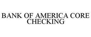 BANK OF AMERICA CORE CHECKING