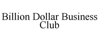 BILLION DOLLAR BUSINESS CLUB