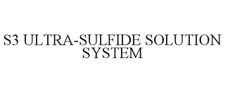 S3 ULTRA-SULFIDE SOLUTION SYSTEM