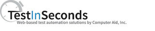 TESTINSECONDS WEB-BASED TEST AUTOMATIONSOLUTIONS BY COMPUTER AID, INC.