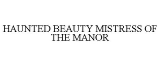 HAUNTED BEAUTY MISTRESS OF THE MANOR