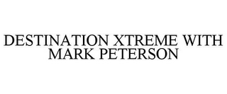 DESTINATION XTREME WITH MARK PETERSON