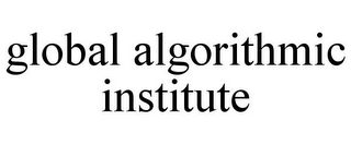 GLOBAL ALGORITHMIC INSTITUTE