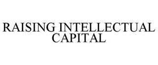 RAISING INTELLECTUAL CAPITAL