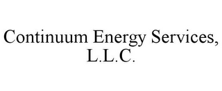 CONTINUUM ENERGY SERVICES, L.L.C.