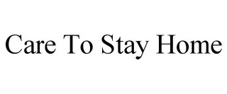 CARE TO STAY HOME