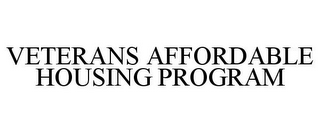 VETERANS AFFORDABLE HOUSING PROGRAM