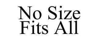 NO SIZE FITS ALL