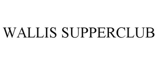 WALLIS SUPPERCLUB