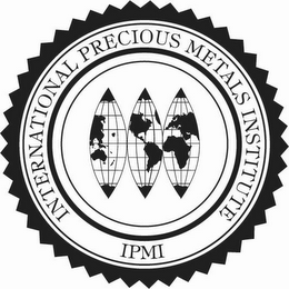 INTERNATIONAL PRECIOUS METALS INSTITUTE IPMI