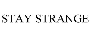 STAY STRANGE