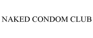 NAKED CONDOM CLUB