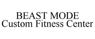 BEAST MODE CUSTOM FITNESS CENTER