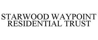 STARWOOD WAYPOINT RESIDENTIAL TRUST