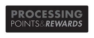 PROCESSING POINTS & REWARDS