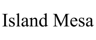 ISLAND MESA