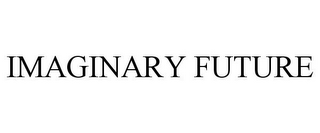 IMAGINARY FUTURE