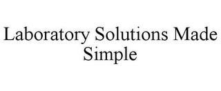 LABORATORY SOLUTIONS MADE SIMPLE