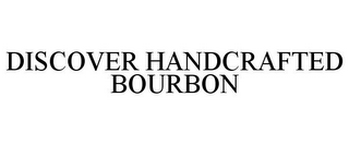 DISCOVER HANDCRAFTED BOURBON