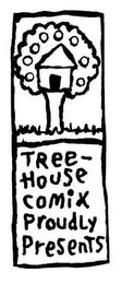 TREE-HOUSE COMIX PROUDLY PRESENTS