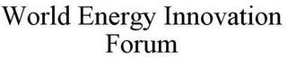 WORLD ENERGY INNOVATION FORUM