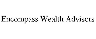 ENCOMPASS WEALTH ADVISORS