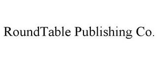 ROUNDTABLE PUBLISHING CO.