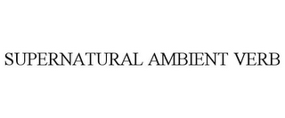 SUPERNATURAL AMBIENT VERB