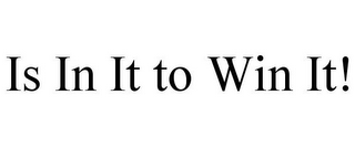 IS IN IT TO WIN IT!