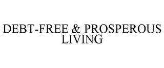 DEBT-FREE & PROSPEROUS LIVING